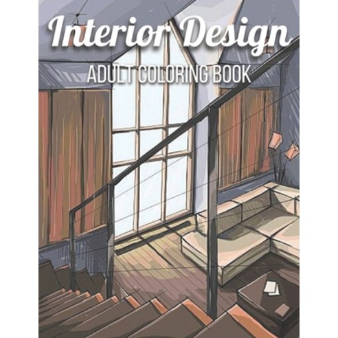 Interior Design Adult Coloring Book: An Adult Coloring Book with Inspirational Home Designs Fun Roo... Paperback, Independently Published, English, 9798731796590