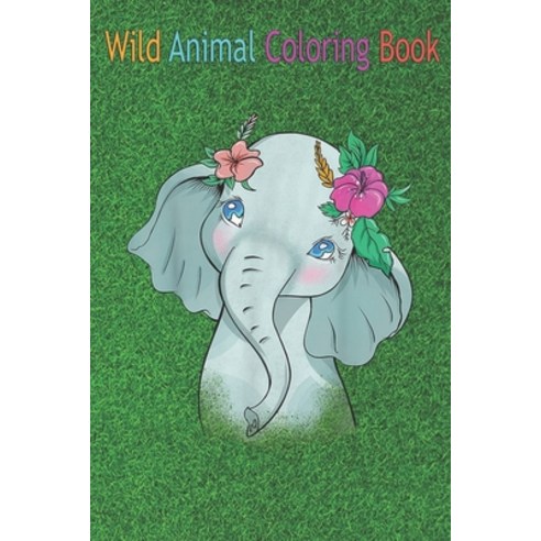 Wild Animal Coloring Book: Cute Hippie Elephant Funny Animal Lover Men Women Kids An Coloring Book F... Paperback, Independently Published, English, 9798563696068