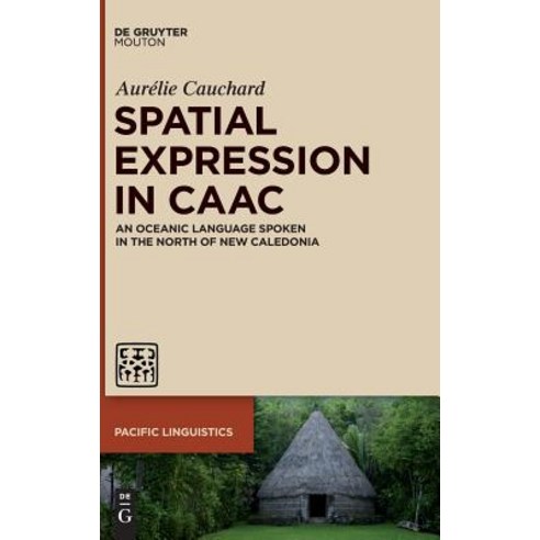 Spatial Expression in Caac: An Oceanic Language Spoken in the North of New Caledonia Hardcover, Walter de Gruyter