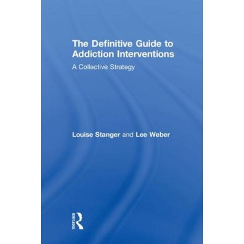 The Definitive Guide to Addiction Interventions: A Collective Strategy Hardcover, Routledge, English, 9781138616578