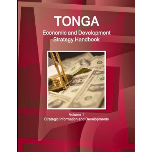 Tonga Economic & Development Strategy Handbook Volume 1 Strategic Information and Developments Paperback, Int''l Business Publications, USA