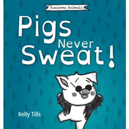(영문도서) Pigs Never Sweat Hardcover, FDI Publishing LLC, English, 9781955758383