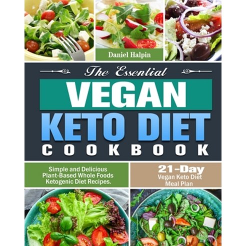 The Essential Vegan Keto Diet Cookbook: Simple and Delicious Plant-Based Whole Foods Ketogenic Diet ... Paperback, Daniel Halpin