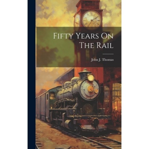 (영문도서) Fifty Years On The Rail Hardcover, Legare Street Press, English, 9781020127410