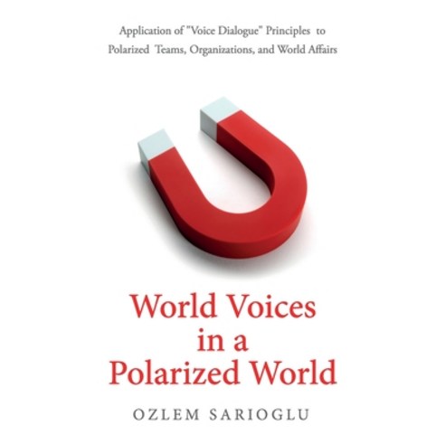 (영문도서) World Voices in a Polarized World: Application of Voice Dialogue Principles to Polarized Team... Paperback, Redwood Publishing, LLC, English, 9781947341586
