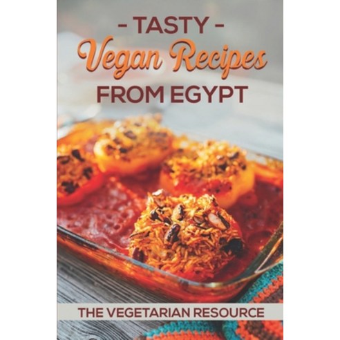 (영문도서) Tasty Vegan Recipes From Egypt: The Vegetarian Resource: Egyptian Chicken Recipes Paperback, Independently Published, English, 9798463798565