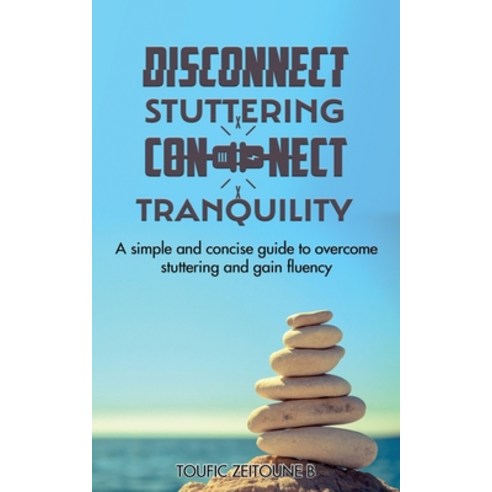 (영문도서) Disconnect Stuttering Connect Tranquility: A simple and concise guide to overcome stuttering ... Paperback, Toufic Zeitoune B., English, 9781915930552