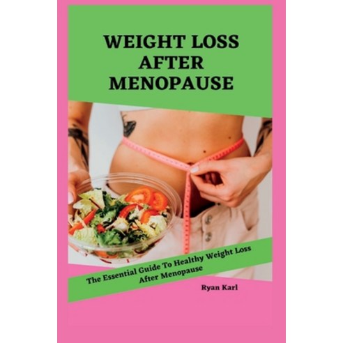 (영문도서) Weight Loss After Menopause: The Essential Guide to Healthy Weight Loss After Menopause Paperback, Independently Published, English, 9798369791097