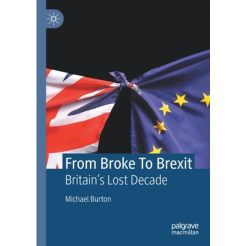 (영문도서) From Broke to Brexit: Britain''s Lost Decade Paperback, Palgrave MacMillan, English, 9783030818883