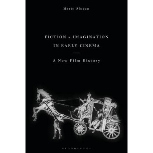 (영문도서) Fiction and Imagination in Early Cinema: A Philosophical Approach to Film History Hardcover, Bloomsbury Academic, English, 9781788314121