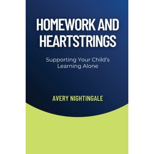 (영문도서) Homework and Heartstrings: Supporting Your Child''s Learning Alone Paperback, Creative Quill Press, English, 9798869361295