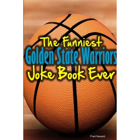 (영문도서) The Funniest Golden State Warriors Joke Book Ever Paperback, Lulu.com, English, 9781304121004