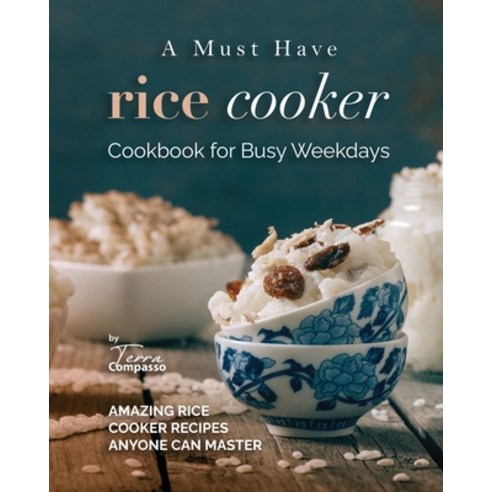 (영문도서) A Must Have Rice Cooker Cookbook for Busy Weekdays: Amazing Rice Cooker Recipes Anyone Can Ma... Paperback, Independently Published, English, 9798853198012