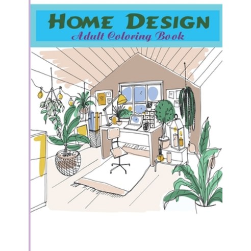 Home Design: Adult Coloring Book (Stress Relieving Creative Fun Drawings to Calm Down Reduce Anxiet... Paperback, Independently Published, English, 9798577491437