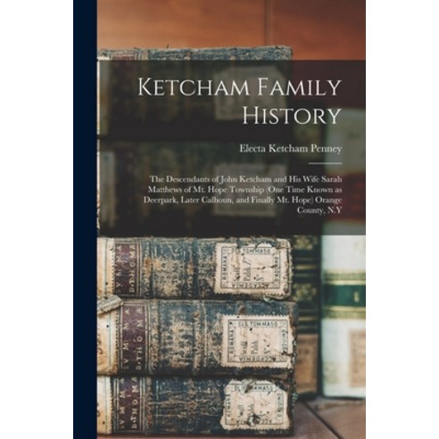 (영문도서) Ketcham Family History; the Descendants of John Ketcham and His Wife Sarah Matthews of Mt. Ho... Paperback, Hassell Street Press, English, 9781014050618