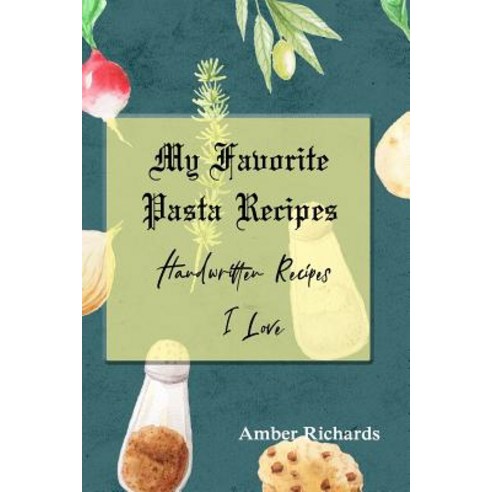 (영문도서) My Favorite Pasta Recipes: Handwritten Recipes I Love Paperback, Independently Published, English, 9781798064085