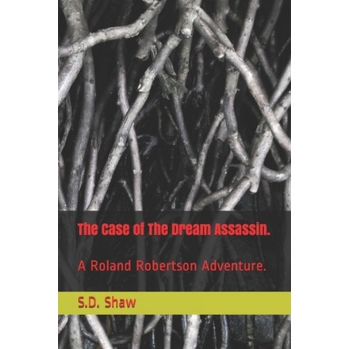 (영문도서) The Case of The Dream Assassin.: A Roland Robertson Adventure. Paperback, Independently Published, English, 9781520344690