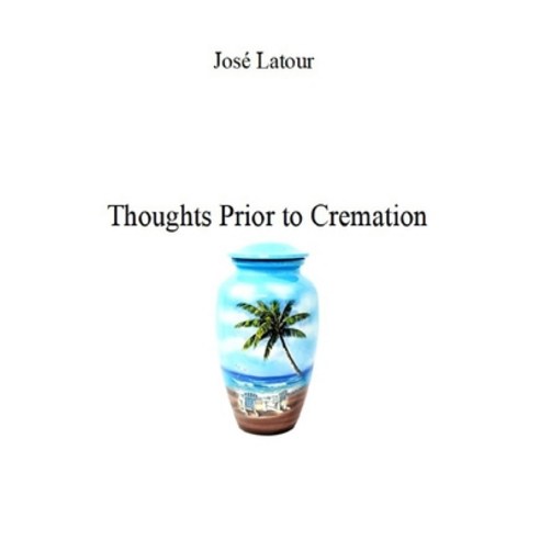 Thoughts Prior to Cremation Paperback, Independently Published, English, 9798578994494