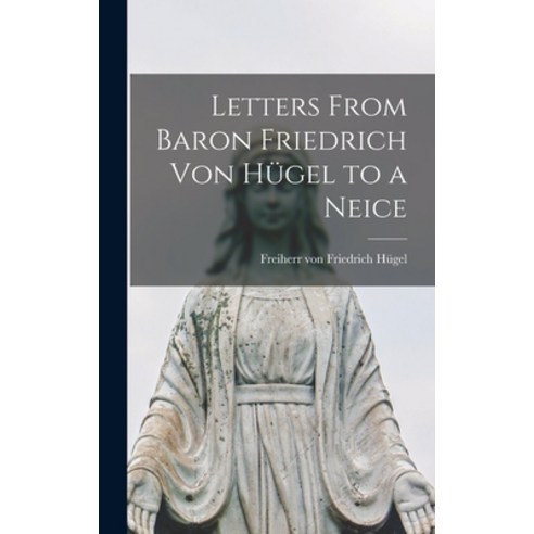 (영문도서) Letters From Baron Friedrich Von Hu&#776;gel to a Neice Hardcover, Hassell Street Press, English, 9781013343513