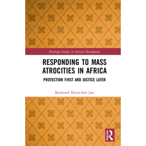 (영문도서) Responding to Mass Atrocities in Africa: Protection First and Justice Later Hardcover, Routledge, English, 9780367150877