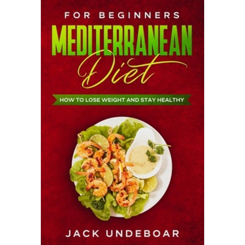 Mediterranean diet for beginners: How to lose weight and stay healthy with meal planning recipes f... Paperback, Independently Published