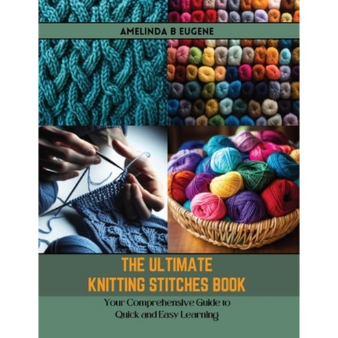 (영문도서) The Ultimate Knitting Stitches Book: Your Comprehensive Guide to Quick and Easy Learning Paperback, Independently Published, English, 9798872990246