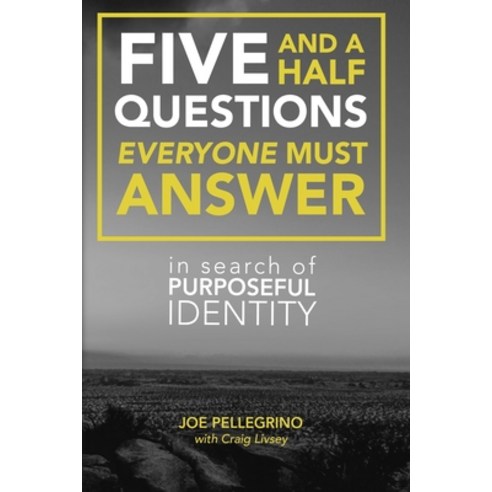 The Five and a Half Questions Everyone Must Answer: In Search of Purposeful Identity Paperback, Createspace Independent Publishing Platform