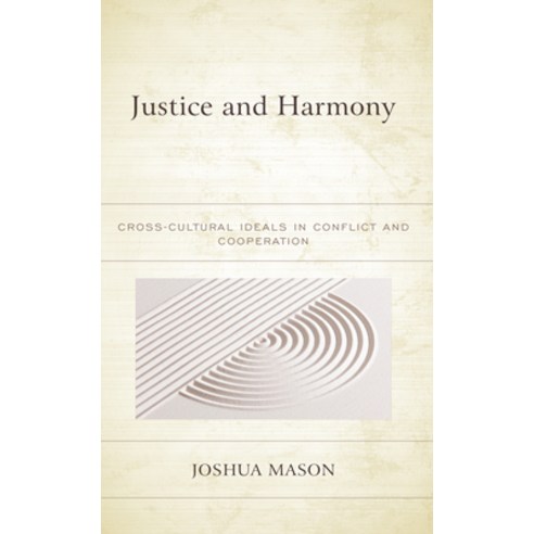 (영문도서) Justice and Harmony: Cross-Cultural Ideals in Conflict and Cooperation Hardcover, Lexington Books, English, 9781793654977