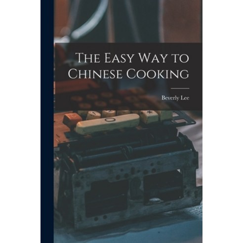(영문도서) The Easy Way to Chinese Cooking Paperback, Hassell Street Press, English, 9781013954818