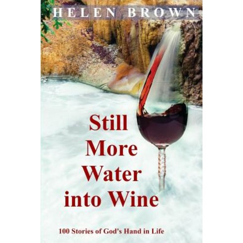 Still More Water into Wine: 100 Stories of God''s Hand in Life Paperback, Reading Stones Publishing, English, 9780648528500