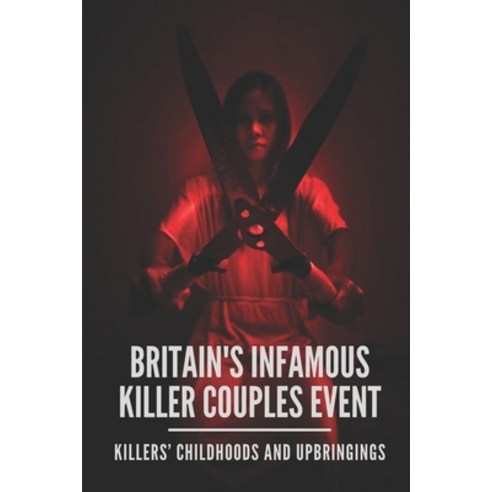 (영문도서) Britain''s Infamous Killer Couples Event: Killers'' Childhoods And Upbringings: Fred And Rose West Paperback, Independently Published, English, 9798522178840
