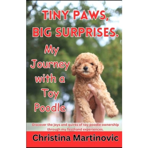 (영문도서) Tiny Paws Big Surprises: My Journey with a Toy Poodle Paperback, Christina Martinovic, English, 9798989921423