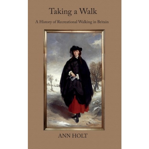 (영문도서) Taking a Walk: A History of Recreational Walking in Britain Hardcover, White Horse Press, English, 9781912186808