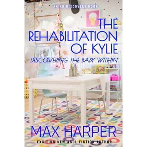 The Rehabilitation of Kylie: Discovering the Baby within Paperback, Independently Published, English, 9798714929748