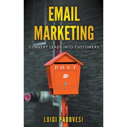 (영문도서) Email Marketing: Convert Leads Into Customers Paperback, Luigi Padovesi, English, 9798201234331