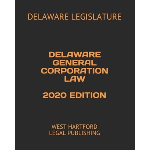 Delaware General Corporation Law 2020 Edition: West Hartford Legal Publishing Paperback, Independently Published, English, 9798573382104