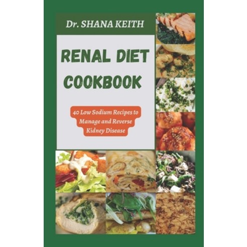 (영문도서) Renal Diet Cookbook: 40 Low Sodium Recipes to Manage and Reverse Kidney Disease Paperback, Independently Published, English, 9798859250424