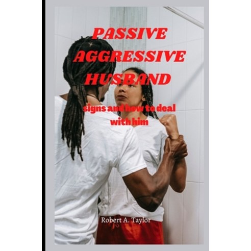 (영문도서) Passive Aggressive Husband: signs and how to deal with him Paperback, Independently Published