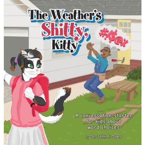 (영문도서) The Weather''s Shitty Kitty: A conversation-starter for kids about the use of certain words Hardcover, FriesenPress, English, 9781525547126
