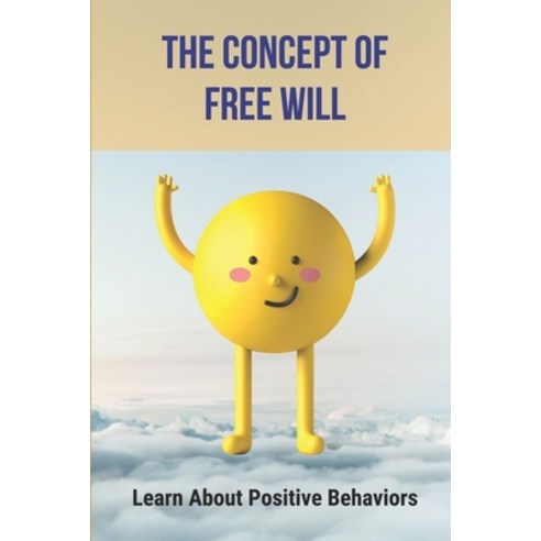 (영문도서) The Concept Of Free Will: Learn About Positive Behaviors: Free Will Examples Paperback, Independently Published, English, 9798522082697