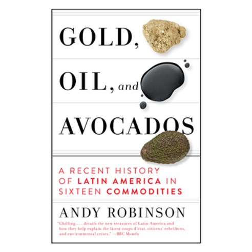 (영문도서) Gold Oil and Avocados: A Recent History of Latin America in Sixteen Commodities Hardcover, Melville House Publishing, English, 9781612199351