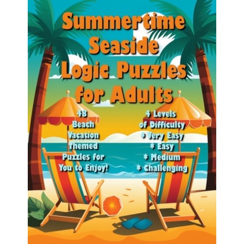 (영문도서) Summertime Seaside Logic Puzzles for Adults: Beach Vacation Themed Logic Puzzles Paperback, Independently Published, English, 9798324307264