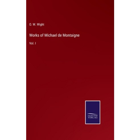(영문도서) Works of Michael de Montaigne: Vol. I Hardcover, Salzwasser-Verlag, English, 9783752557794