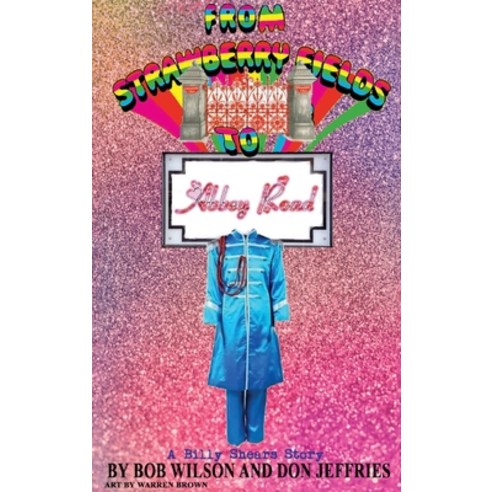 (영문도서) From Strawberry Fields to Abbey Road (hardback): A Billy Shears Story Hardcover, BearManor Media, English, 9798887711669
