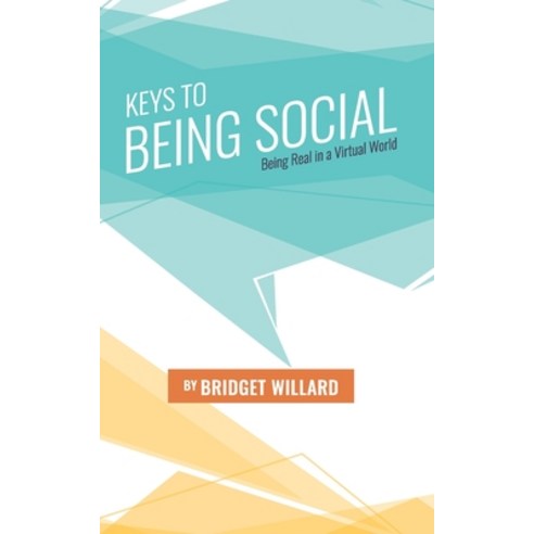 Keys to Being Social: Being Real in a Virtual World Paperback, Independently Published, English, 9798695010756