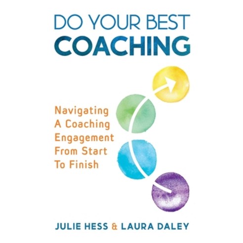 (영문도서) Do Your Best Coaching: Navigating A Coaching Engagement From Start To Finish Paperback, Dybc LLC, English, 9798985762907