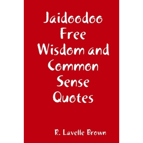 (영문도서) Jaidoodoo Free Wisdom and Common Sense Quotes Paperback, Lulu.com, English, 9781387493449