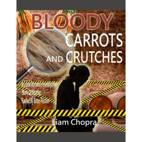 (영문도서) Bloody Carrots and Crutches: A Crime Romance Investigation Story Of Murder Fuelled By Bitter ... Paperback, Independently Published, English, 9798356625558