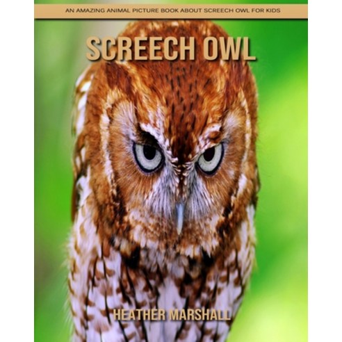 Screech Owl: An Amazing Animal Picture Book about Screech Owl for Kids Paperback, Independently Published, English, 9798738437762