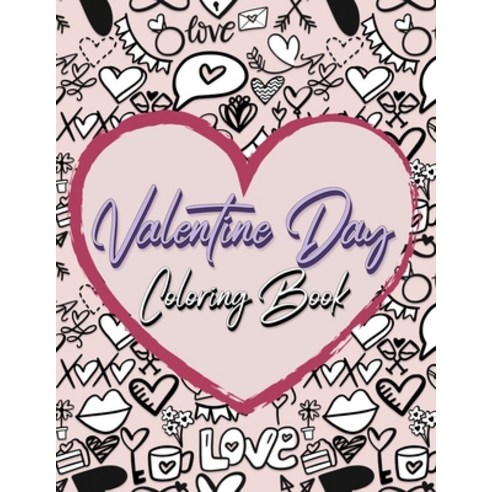 Valentine Day Coloring Book: Romantic Love Valentines Day Coloring Book Containing 50 Cute and Fun L... Paperback, Coloring Book Happy Hour, English, 9781307689969